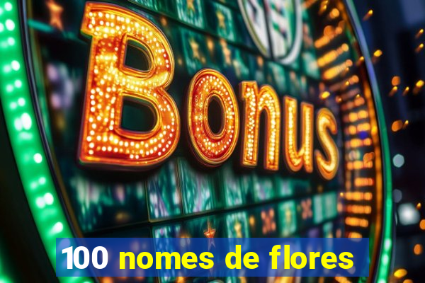 100 nomes de flores